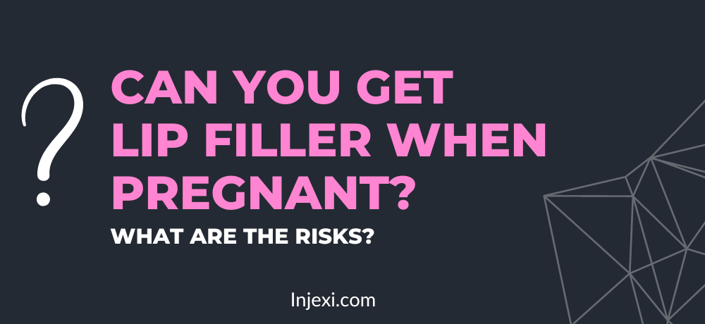Can You Get Lip Filler When Pregnant?