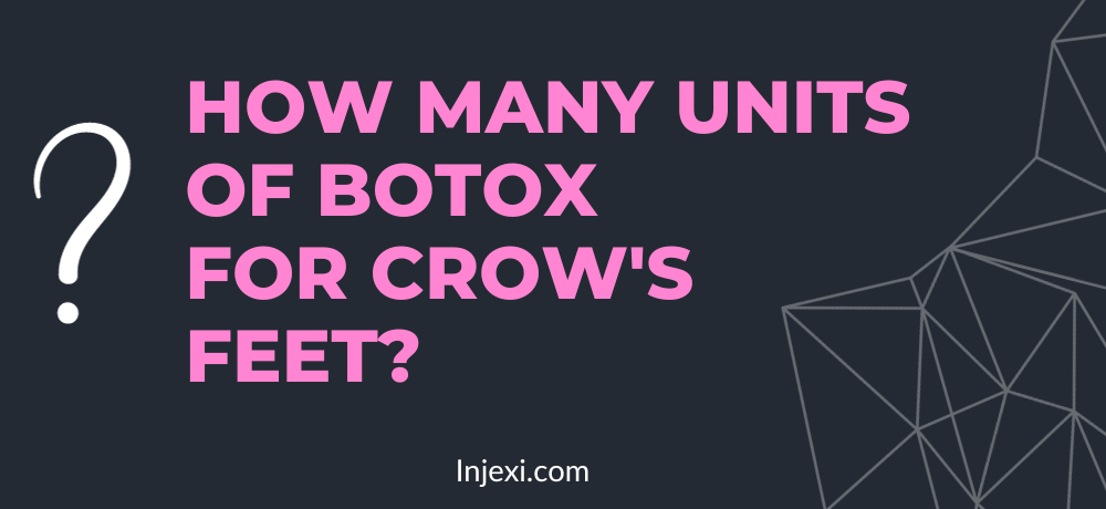 How Many Units of Botox For Crow’s Feet?