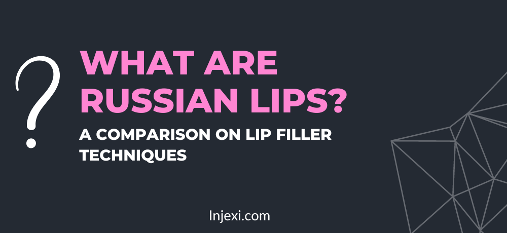 What Are Russian Lips? The Russian Lip Filler Technique