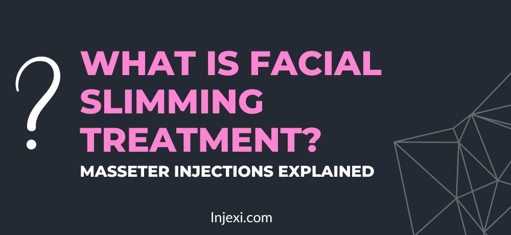 What is Facial Slimming Treatment? Masseter Injections Info